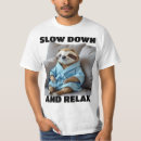 Search for slow down tshirts Relax
