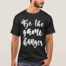 Search for game changer tshirts Motivational