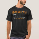 Search for funny gun control tshirts Saying