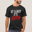 Search for finally friday tshirts Weekend