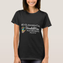 Search for developmental disabilities tshirts Saying