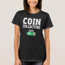 Search for coin collector tshirts Numismatist