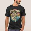 Search for catfish tshirts Meow