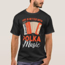 Search for polka music tshirts Life