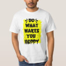 Search for do what makes you happy tshirts Quotes