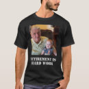 Search for funny work quotes tshirts Retirement