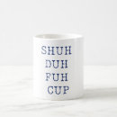Search for shuh duh fuh mugs Cute