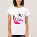 Search for 60 and sassy tshirts Sixty