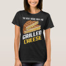Search for grilled cheese sandwich tshirts Here