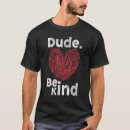 Search for dude be kind tshirts Teachers
