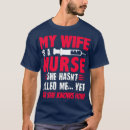 Search for my wife is a nurse tshirts Medicine