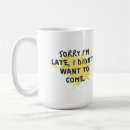 Search for funny late mugs Quote