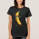 Search for funny banana tshirts Dab