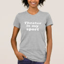 Search for theatre tshirts Theatre is my sport
