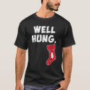 Search for well hung christmas tshirts Dirty