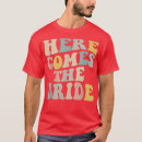 Search for here comes the bride tshirts Bride to be