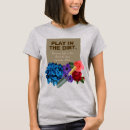 Search for plays in dirt tshirts Nature