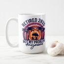Search for retirement quotes mugs Retired joke