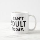 Search for not adulting today mugs I can't adult today