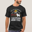 Search for maltese shih tzu tshirts Better