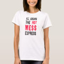 Search for hot mess tshirts Drunk