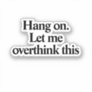 Search for overthinking stickers Witty