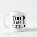 Search for tired as a mother mugs Exhausted