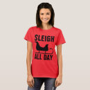 Search for sleigh all day tshirts Funny
