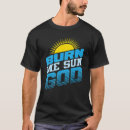 Search for sun burn tshirts God
