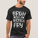 Search for french fry tshirts Funny