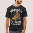 Search for funny mowing tshirts Yard work