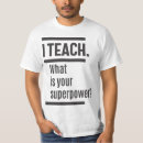Search for i teach whats your superpower tshirts Teaching