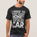Search for i need money tshirts Car