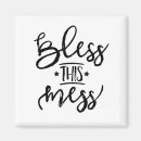 Search for mess magnets Bless this mess