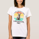 Search for chihuahua tshirts Cute