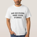 Search for bad decisions tshirts Stories