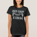 Search for keep calm go fishing tshirts Awesome