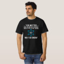 Search for you matter tshirts Energy