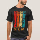 Search for beef stew tshirts Humour