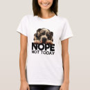 Search for nope not today tshirts Fun