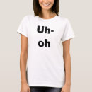 Search for uh oh tshirts Humour