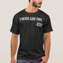Search for jesus never said that tshirts Funny