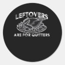 Search for thanksgiving leftover stickers Leftovers are for quitters