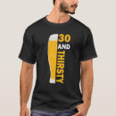 Search for thirty and thirsty tshirts Celebrate