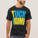 Search for tuck frump tshirts Politics