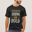 Search for gold digger tshirts Prospecting