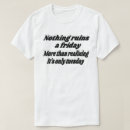 Search for funny friday quote tshirts Sarcasm