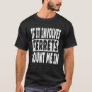 Search for ferret quotes tshirts Fun