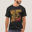 Search for weld tshirts Welding humour