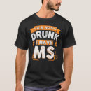 Search for im not drunk tshirts Sclerosis